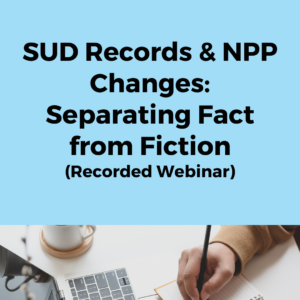 SUD Records and NPP Changes: Separating Fact from Fiction