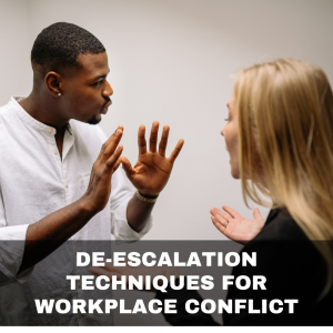 De-Escalation Techniques for Workplace Conflict