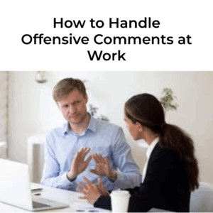 How to Handle Offensive Comments at Work