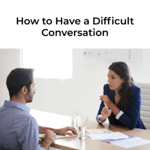 How to Have a Difficult Conversation