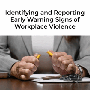 Identifying and Reporting Early Warning Signs of Workplace Violence