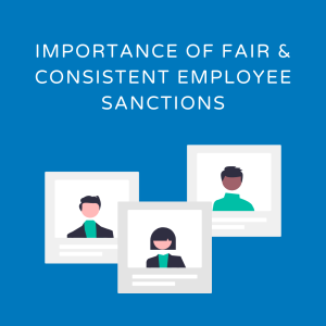 Importance of Fair & Consistent Employee Sanctions