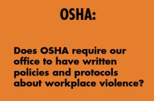 OSHA: Does OSHA require our office to have written policies and protocols about workplace violence?